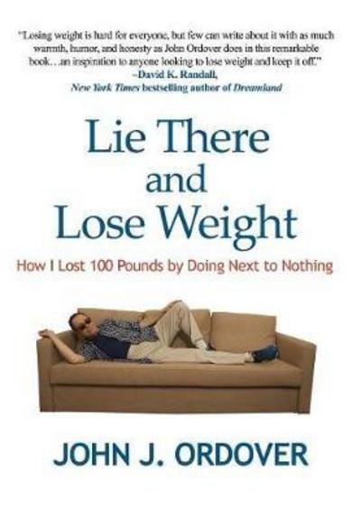 Cover for John J Ordover · Lie There and Lose Weight: How I Lost 100 Pounds by Doing Next to Nothing (Inbunden Bok) (2018)