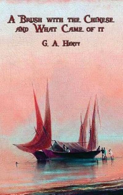 A Brush with the Chinese and What Came of it - G A Henty - Books - Wilder Publications - 9781515422334 - April 3, 2018