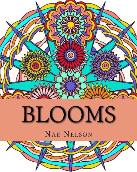 Cover for Nae Nelson · Blooms: Adult Coloring Book: Flower-inspired Mandalas and Designs (Paperback Book) (2015)