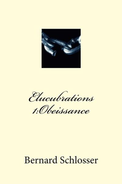 Elucubrations 1 - Bernard Schlosser - Boeken - Createspace Independent Publishing Platf - 9781517569334 - 22 oktober 2015