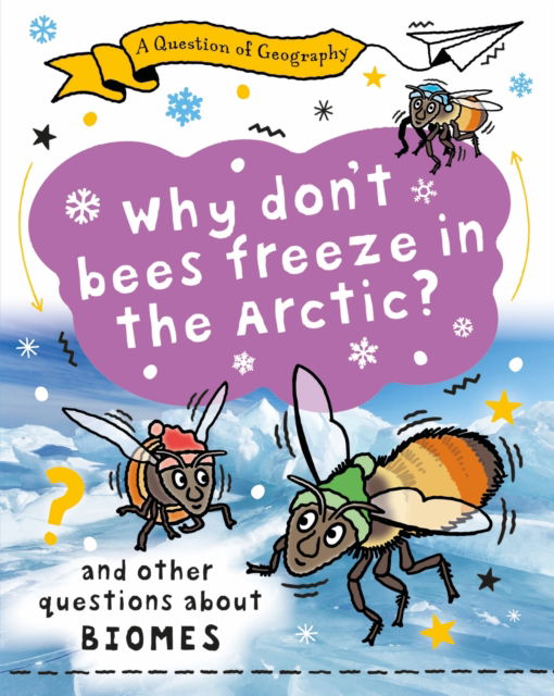 Cover for Clive Gifford · A Question of Geography: Why Don't Bees Freeze in the Arctic?: and other questions about biomes - A Question of Geography (Hardcover bog) (2025)