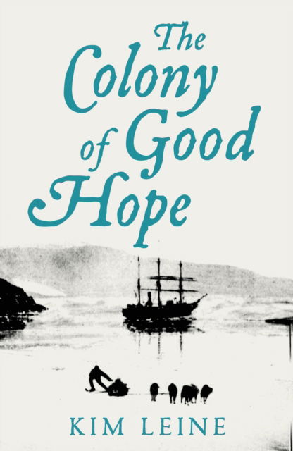 Cover for Kim Leine · The Colony of Good Hope (Hardcover Book) (2022)