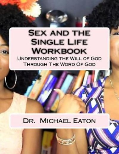 Sex and the Single Life Workbook - Michael Eaton - Livros - Createspace Independent Publishing Platf - 9781530285334 - 7 de maio de 2016