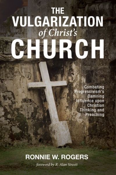Vulgarization of Christ's Church - Ronnie W. Rogers - Books - Wipf & Stock Publishers - 9781532616334 - April 14, 2017