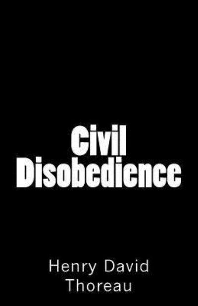 Civil Disobedience - Henry David Thoreau - Książki - Createspace Independent Publishing Platf - 9781532827334 - 20 kwietnia 2016