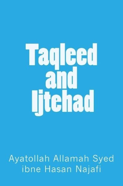 Cover for Ayatollah Allamah Syed Ibne Hasa Najafi · Taqleed and Ijtehad (Paperback Book) (2016)