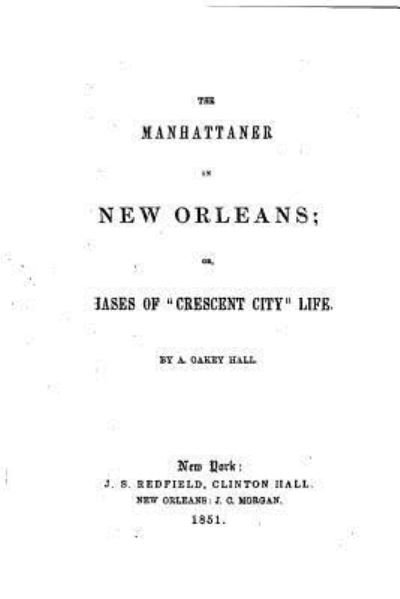 Cover for A Oakey Hall · The Manhattaner in New Orleans, or, Phases of Crescent City life (Pocketbok) (2016)