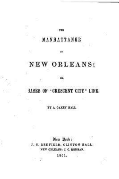 Cover for A Oakey Hall · The Manhattaner in New Orleans, or, Phases of Crescent City life (Paperback Book) (2016)