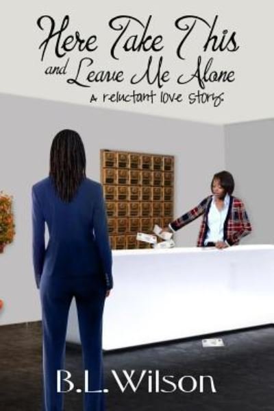 Cover for B L Wilson · Here Take This and Leave Me Alone (Pocketbok) (2016)