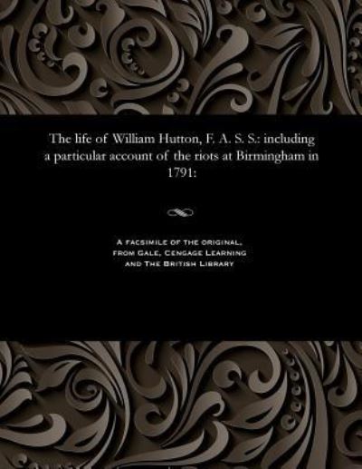 Cover for Catherine Hutton · The life of William Hutton, F. A. S. S. including a particular account of the riots at Birmingham in 1791 (Paperback Book) (1901)