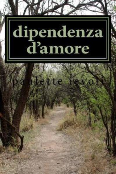 Dipendenza d'Amore - Paulette Ievoli - Böcker - Createspace Independent Publishing Platf - 9781537369334 - 29 augusti 2016