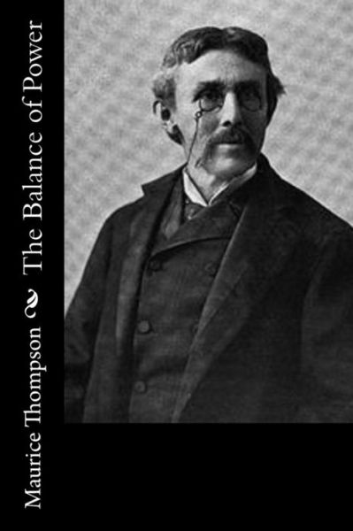 The Balance of Power - Maurice Thompson - Books - Createspace Independent Publishing Platf - 9781539013334 - September 22, 2016