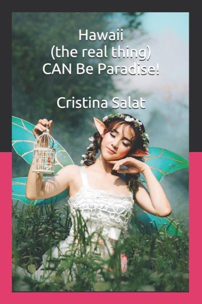 Hawaii (the Real Thing) Can Be Paradise! - Cristina Salat - Książki - Createspace Independent Publishing Platf - 9781539774334 - 28 października 2016