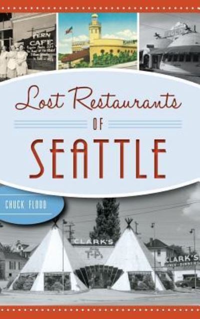 Cover for Charles Flood · Lost Restaurants of Seattle (Hardcover Book) (2017)