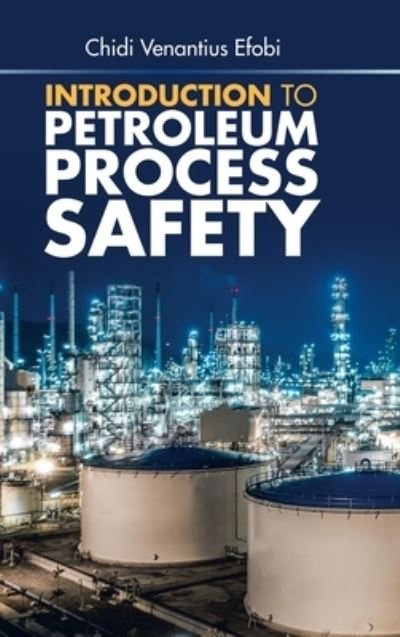 Cover for Chidi Venantius Efobi · Introduction to Petroleum Process Safety (Hardcover Book) (2020)