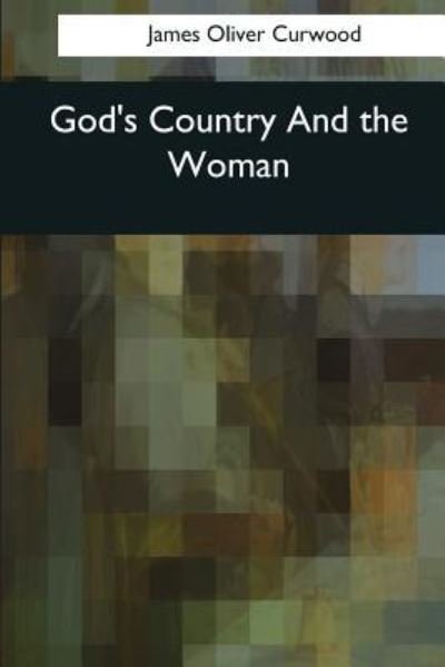 James Oliver Curwood · God's Country And the Woman (Pocketbok) (2017)