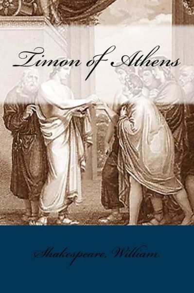 Timon of Athens - William Shakespeare - Books - Createspace Independent Publishing Platf - 9781546716334 - May 18, 2017