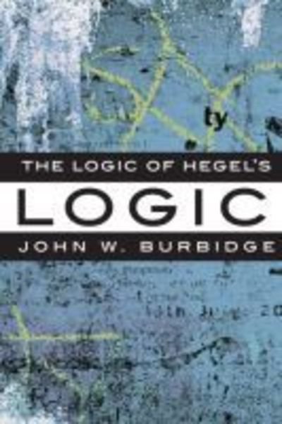 Cover for John W. Burbidge · The Logic of Hegel's 'Logic': An Introduction (Paperback Book) (2006)