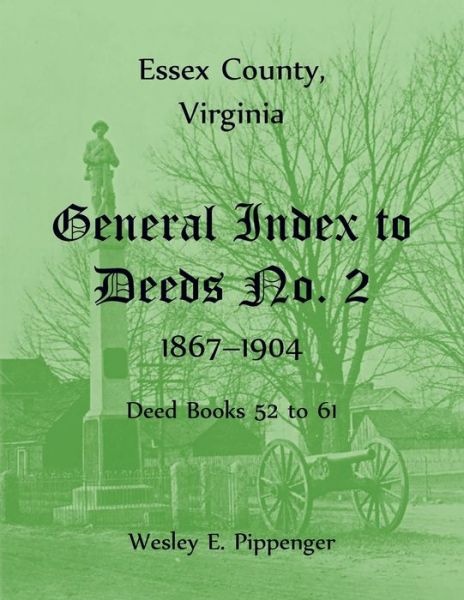 Cover for Wesley Pippenger · Essex County, Virginia General Index to Deeds No. 2, 1867-1904, Deed Books 52 to 61 (Paperback Book) (2022)