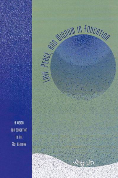 Love, Peace, and Wisdom in Education: A Vision for Education in the 21st Century - Jing Lin - Books - Rowman & Littlefield - 9781578863334 - January 23, 2006