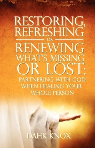 Cover for Dahk Knox · Restoring, Refreshing, or Renewing What's Missing or Lost (Paperback Book) (2009)