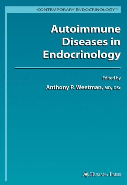 Cover for Anthony P Weetman · Autoimmune Diseases in Endocrinology - Contemporary Endocrinology (Hardcover Book) [2008 edition] (2007)