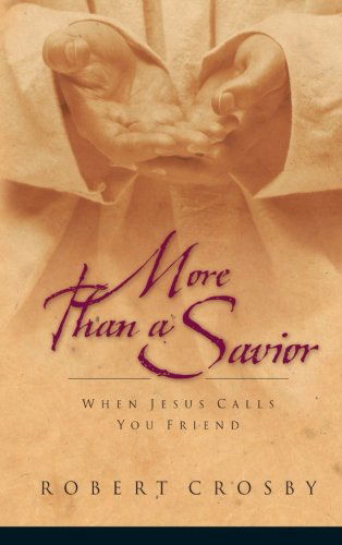 Cover for Robert Crosby · More Than a Savior: When Jesus Calls you Friend (Paperback Book) (2006)