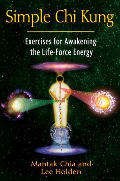 Simple Chi Kung: Exercises for Awakening the Life-Force Energy - Mantak Chia - Books - Inner Traditions Bear and Company - 9781594773334 - December 30, 2011