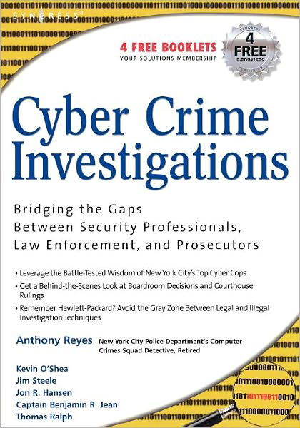 Cover for James Steele · Cyber Crime Investigations: Bridging the Gaps Between Security Professionals, Law Enforcement, and Prosecutors (Paperback Book) (2007)