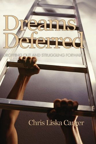 Cover for Chris Liska Carger · Dreams Deferred: Dropping out and Struggling Forward (Hc) (Research for Social Justice: Personal, Passionate, Participa) (Hardcover Book) (2009)