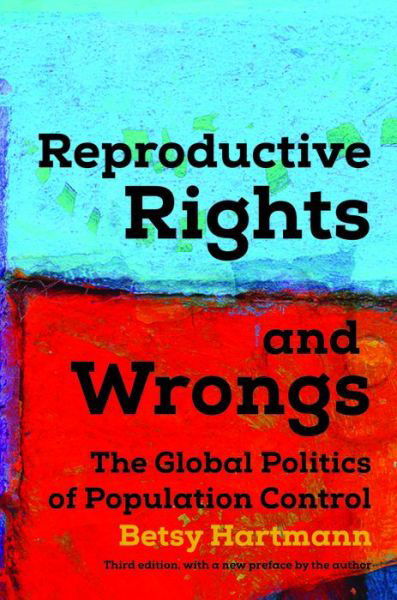 Cover for Betsy Hartmann · Reproductive Rights And Wrongs: The Global Politics of Population Control (Taschenbuch) (2016)