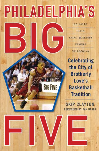 Cover for Skip Clayton · Philadelphia's Big Five: Celebrating the City of Brotherly Love?s Basketball Tradition (Hardcover Book) (2016)