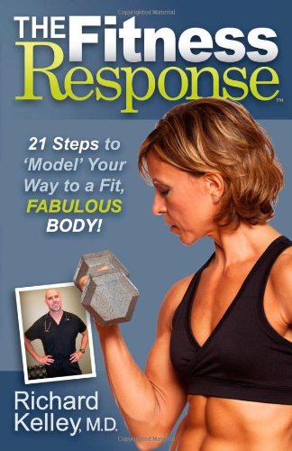 Cover for Richard Kelley · The Fitness Response: 21 Steps to Model Your Way to a Fit, Fabulous Body (Paperback Book) (2012)