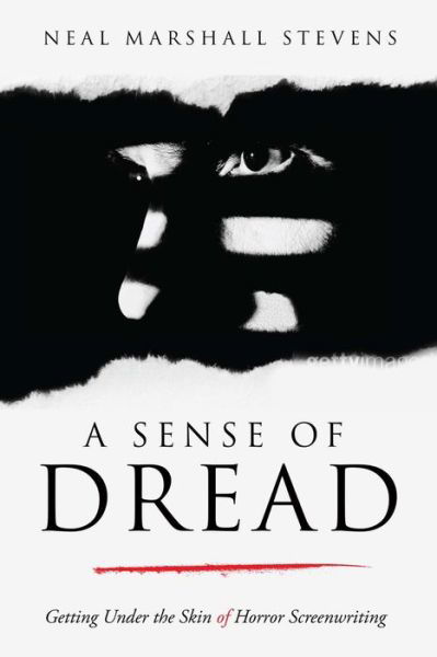 A Sense of Dread: Getting Under the Skin of Horror Screenwriting - Neal Marshall Stevens - Books - Michael Wiese Productions - 9781615933334 - April 1, 2022