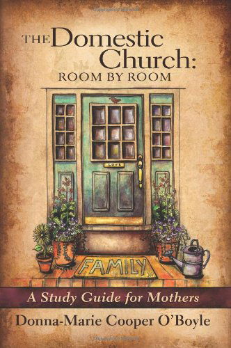 Cover for Donna-marie Cooper O'boyle · The Domestic Church: Room by Room: a Study Guide for Catholic Mothers (Paperback Book) (2011)