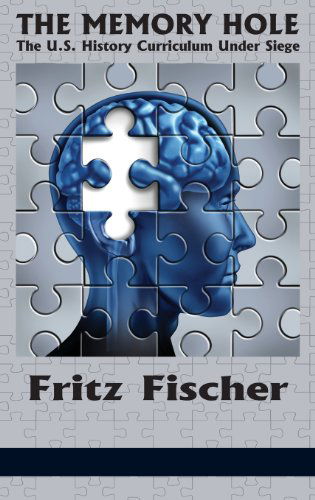 Cover for Fritz Fischer · The Memory Hole: the U.s. History Curriculum Under Siege (Hc) (Hardcover Book) (2013)
