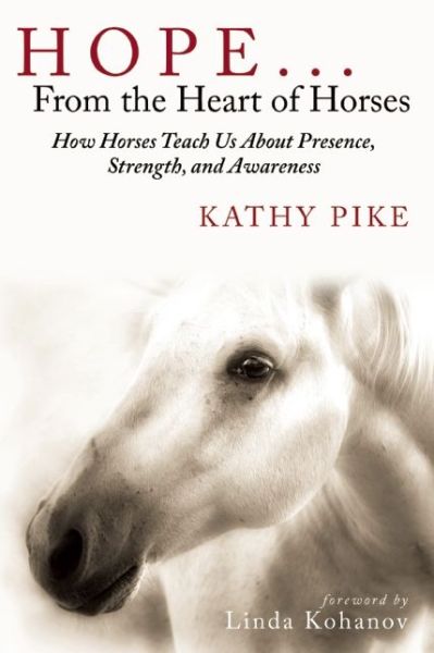 Cover for Kathy Pike · Hope . . . From the Heart of Horses: How Horses Teach Us About Presence, Strength, and Awareness (Paperback Book) (2015)