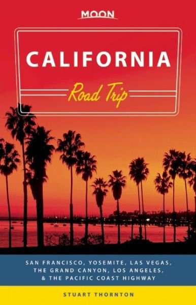 Cover for Stuart Thornton · Moon Handbooks: California Road Trip: San Francisco, Yosemite, Las Vegas, Grand Canyon, Los Angeles &amp; the Pacific Coast (Bok) (2015)