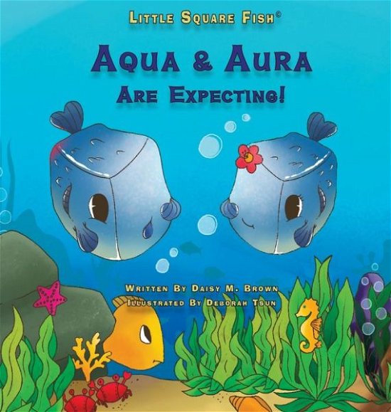 Cover for Daisy M Brown · Little Square Fish Aqua &amp; Aura Are Expecting!: Aqua &amp; Aura Are Expecting! - Little Square Fish Books (Hardcover bog) [3rd Little Square Fish edition] (2020)
