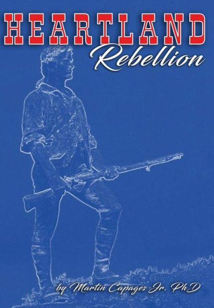 Cover for Jr Martin Capages · Heartland Rebellion (Hardcover Book) (2018)