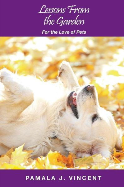 Cover for Pamala J Vincent · Lessons from the Garden: For the Love of Pets - Lessons from the Garden (Paperback Book) (2018)