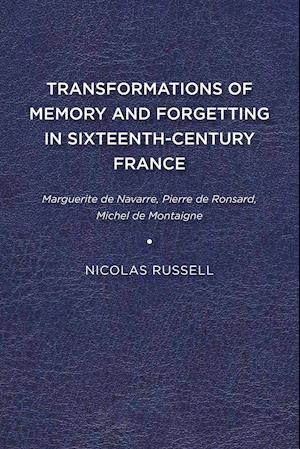 Cover for Nicolas Russell · Transformations of Memory and Forgetting in Sixteenth-Century France: Marguerite de Navarre, Pierre de Ronsard, Michel de Montaigne (Paperback Book) (2011)