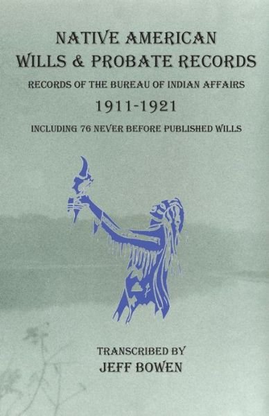 Cover for Jeff Bowen · Native American Wills and Probate Records, 1911-1921 Records of the Bureau of Indian Affairs (Taschenbuch) (2020)