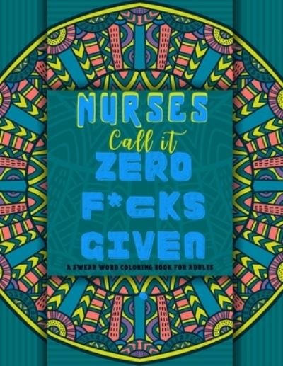 Cover for Neo Coloration · Nurses Call it Zero F*cks Given. (Paperback Bog) (2020)