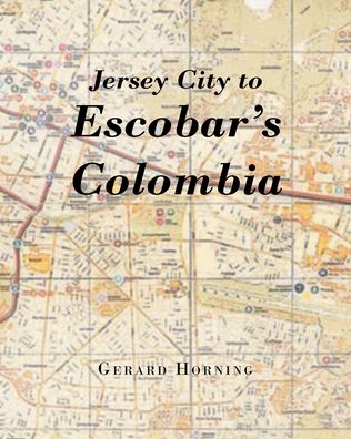 Cover for Gerard Horning · Jersey City to Escobar's Colombia (Paperback Book) (2021)