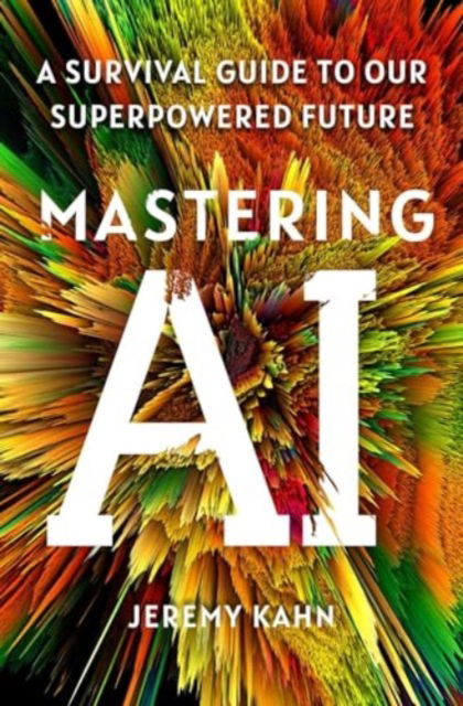 Cover for Jeremy Kahn · Mastering AI: A Survival Guide to Our Superpowered Future (Paperback Book) (2024)