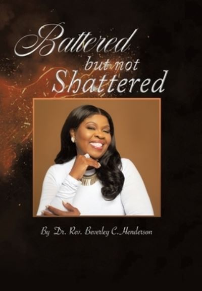 Cover for Rev. Beverley C. Henderson · Battered but Not Shattered (Book) (2022)