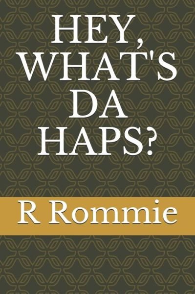 Hey, What's Da Haps? - Rb Rommie - Bøker - Independently Published - 9781673126334 - 19. desember 2019
