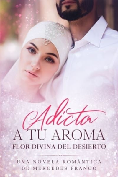 Cover for Mercedes Franco · Adicta A Tu Aroma. Flor Divina del Desierto. (Paperback Book) (2019)