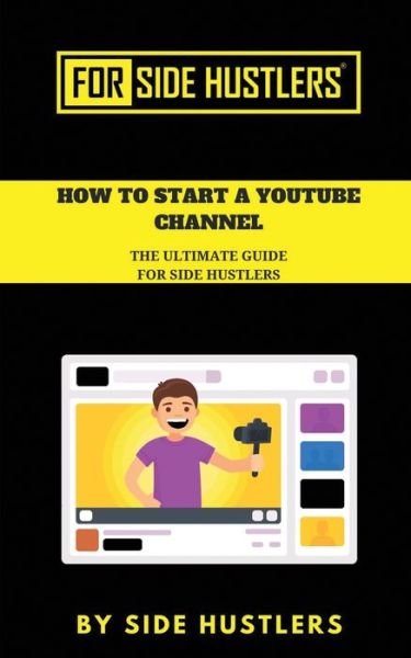 Cover for Side Hustlers · How to start a Youtube Channel (Paperback Book) (2019)